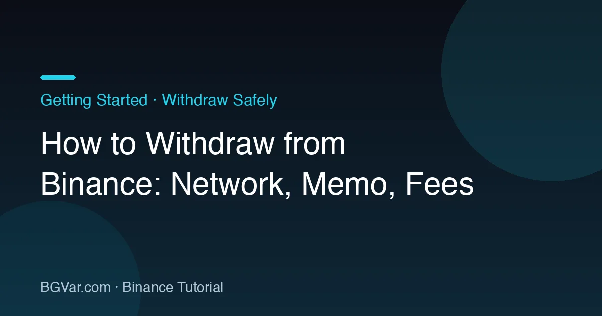 How to Withdraw from Binance: Network, Memo, Fees and Test Sends
